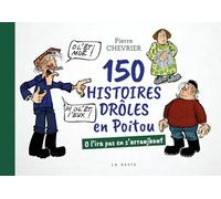 150 histoires drôles en Poitou - O l'ira pas en s'arranjhant