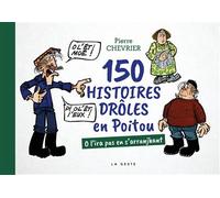 150 histoires drôles en Poitou O l'ira pas en s'arranjhant - Pierre Chevrier - Geste - broché - Beau livre