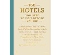 150 Hotels You Need To Visit Before You Die (nouvelle édition)