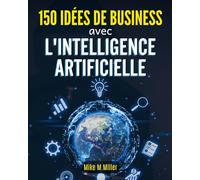 150 IDEES DE BUSINESS AVEC L'INTELLIGENCE ARTIFICIELLE