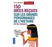 150 idées reçues sur les grands personnages de l'Histoire (et leur époque)