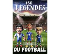 150 Légendes du Football: Les figures emblématiques qui ont marqué le monde du football | Le cadeau parfait pour ado, garçon ou fille de 6 à 14 ans ... des héros du football à travers les époques