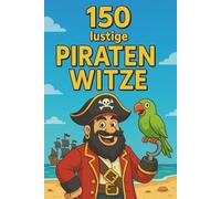 150 lustige Piratenwitze: Der große Schatz an Piratenwitzen für Kinder ab 6 Jahren - perfekt zum Lachen, Vorlesen und Verschenken!