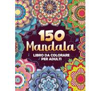 150 Mandala: Libro da colorare per adulti, 150 Mandala da colorare| Libro antistress| Formato Grande| Mandala Prodigiosi| Delicati ornamenti| Ottimo ... molti generi di mandala| Album da colorare