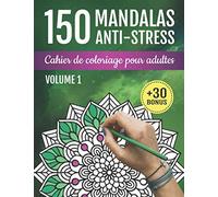 150 Mandalas Anti-Stress: Cahier De Coloriage Pour Adultes: Livre de Coloriage Pour Adultes et Adolescents | Fleurs et Mandalas Anti-Stress et Relaxant | Pour Art-Thérapie | +30 BONUS