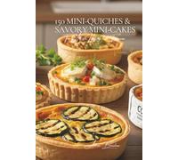 150 Mini-Quiches & Savory Mini-Cakes: The Art of Hosting à la Française Volume Four