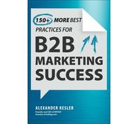 150+ More Best Practices for B2B Marketing Success - Alexander Kesler - Skyhorse - ebook (ePub) - Livre