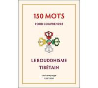 150 Mots Pour Comprendre Le Bouddhisme Tibétain