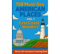 150 Must-See American Places - Vol. 1: East Coast Wonders (Nico’s USA Adventure Coloring Book): Discover and Color Iconic East Coast Landmarks with Nico!