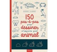 150 pas-à-pas pour dessiner n'importe quel animal Robert Lambry (Auteur)