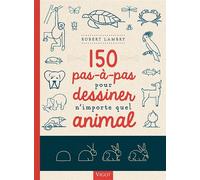 150 pas-à-pas pour dessiner n'importe quel animal - Robert Lambry - Vigot - broché - Guide