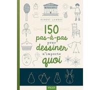 150 pas-à-pas pour dessiner n'importe quoi