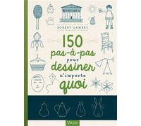 150 pas-à-pas pour dessiner n'importe quoi - Robert Lambry - Vigot - broché - Guide