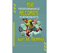 150 performances, records, évènements sur le Tennis: livre pour enfants, ados de 7 à16 ans | Moments Mémorables du Tennis Stars, légendes, cadeau parfait pour fille et garçon passionnés