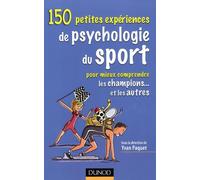150 Petites expériences de psychologie du sport : Pour mieux comprendre les champions
