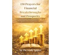 150 Prayers for Financial Breakthroughs and Prosperity: Powerful Guided Prayers for Financial Blessings, Provision, Open Doors, and God’s Favor in Your Life
