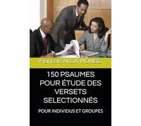 150 PSAUMES POUR ÉTUDE DES VERSETS SELECTIONNÉS: POUR INDIVIDUS ET GROUPES