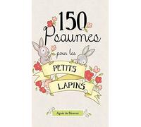 150 Psaumes pour les petits lapins: 150 méditations à la manière des Psaumes
