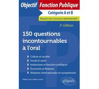 150 questions incontournables à l'oral - 3e édition Culture et société, social et santé, institutions et fonction publiques, économie et finances, relations internationales et européennes - Philippe-J