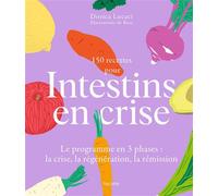 150 recettes pour intestins en crise Le programme en 3 phases : la crise, la régénération, la rémission - Dorica Lucaci - Hachette Pratique - broché - Guide