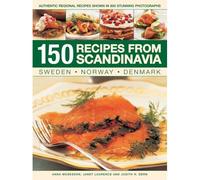 150 Recipes From Scandinavia: Sweden, Norway, Denmark
