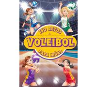 150 RETOS DE VOLEIBOL PARA NIÑAS: Libro de Voley para niñas de 8 a 12 años con desafíos, actividades y juegos llenos de diversión ¡A color!. Autoestima, motivación, valores. (Libro de retos)