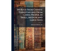 150 Rugs From Chinese Turkestan and From China Proper, in Small, Medium and Large Sizes