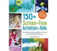 150+ Screen-Free Activities For Kids: The Very Best And Easiest Playtime Activities From Funathomewithkids.Com! (Paperback) Asia Citro, Med (Auteur)
