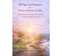 150 Special Prayers for Every Season of Life: Guided Prayers for Strength, Hope, Healing, and Peace Through Every Season