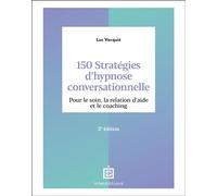 150 stratégies d'hypnose conversationnelle Pour le soin, la relation d'aide et le coaching - 2nde édition - Luc Vacquie - Intereditions - broché - Guide