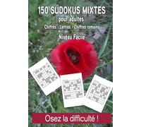 150 sudokus mixtes pour adultes - Osez la difficulté !: Chiffres - Lettres - Chiffres romains - Niveau facile avec solutions