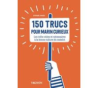 150 trucs du marin curieux: Les infos indispensables à la bonne culture du matelot