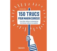 150 trucs du marin curieux Les infos indispensables à la bonne culture du matelot - Stéphane Mahieu - Vagnon Du Plaisancier Eds - broché - Guide