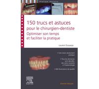 150 trucs et astuces pour le chirurgien-dentiste Optimiser son temps et faciliter la pratique - Laurent Dussarps - Elsevier Masson - broché - Scolaire / Universitaire