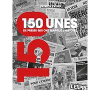 150 unes de presse qui ont marqué l'histoire