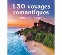 150 voyages romantiques autour du monde - Collectif - Ulysse Guide De Voyage - broché - Beau livre