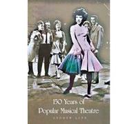 150 Years of Popular Musical Theatre Andrew Lamb (Auteur)