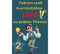 1500 Fakten und Kuriositäten zu jedem Thema, Wissenschaftliche Kuriositäten, Rekorde und Phänomene für Neugierige: Lernen durch Spielen für Wissbegierige