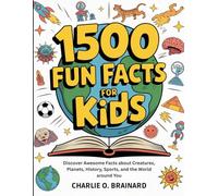 1500 Fun Facts for Kids: Discover Awesome Facts about Creatures, Planets, History, Sports, and the World around You