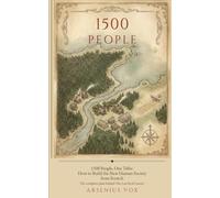 1500 People: One Tribe: How to Build the New Human Society from Scratch by Arsenius Vox