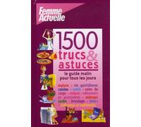 1500 Trucs et astuces: Le guide malin pour tous les jours