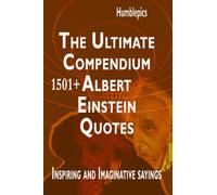 1501+ Albert Einstein Quotes. The Ultimate Compendium: Inspiring and Imaginative sayings.
