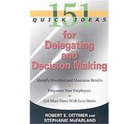 151 Quick Ideas for Delegating and Decision Making Robert E. Dittmer, Stephanie Mcfarland (Auteur)