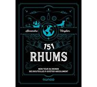 151 Rhums Mon tour du monde des bouteilles à goûter absolument - Alexandre Vingtier - Dunod - relié - Beau livre