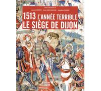1513 l'année terrible: Le siège de Dijon