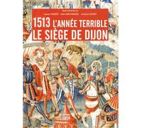 1513 l'année terrible : le siège de Dijon Le siège de Dijon - Collectif - Faton Eds - broché - Beau livre