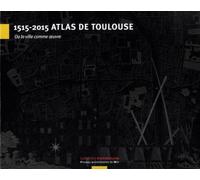 1515-2015 atlas de Toulouse Ou la ville comme artefact - Rémi Papillault - Presses Universitaires Du Midi - broché - Beau livre