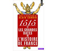 1515 et les grandes dates de l'histoire de France: revisitées par les grands historiens d'aujourd'hui