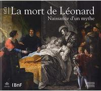 1519, la mort de Léonard: La naissance d'un mythe