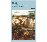 Guillaume Frantzwa – 1520 : Au seuil d'un monde nouveau – Poche